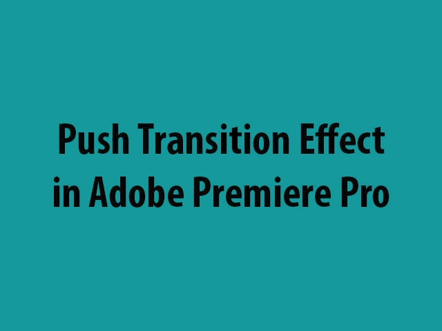 Push Slide Transition Effect in Adobe Premiere Pro